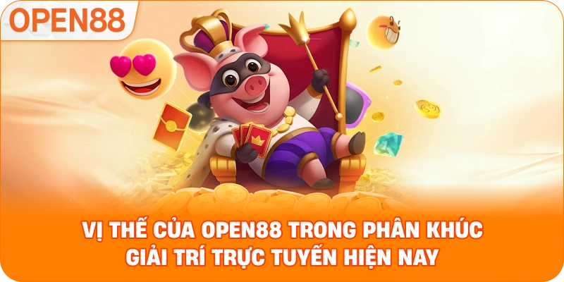 Vị thế của OPEN88 trong phân khúc giải trí trực tuyến hiện nay